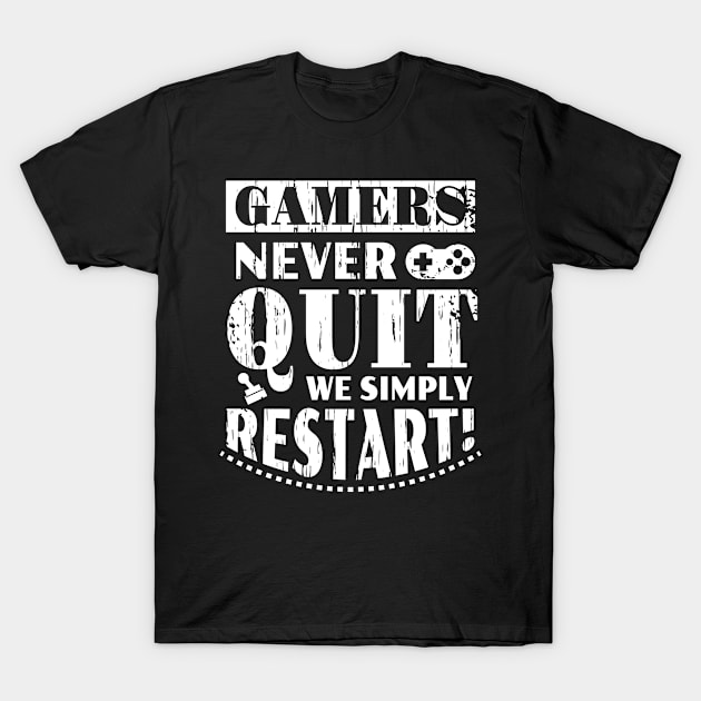 Gamers Never Quit We Simply Restart T-Shirt by JLE Designs